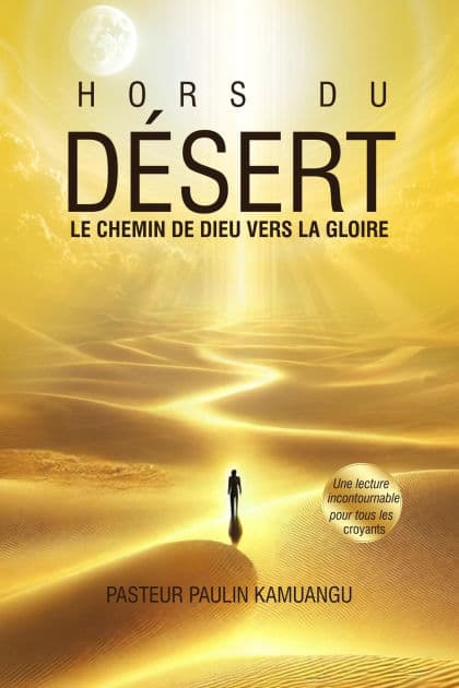 Hors du Désert _Le chemin de Dieu vers la gloire_ by Paulin Kamuangu