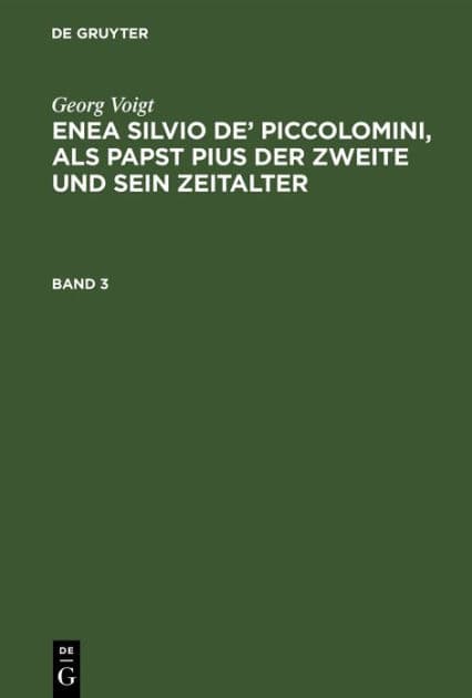 Georg Voigt: Enea Silvio de' Piccolomini, als Papst Pius der Zweite und sein Zeitalter. Band 3 by Georg Voigt