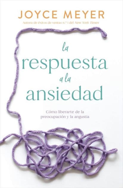 La respuesta a la ansiedad: Cómo liberarte de la preocupación y la angustia / The Answer to Anxiety: How to Break Free from the Tyranny of Anxious Thoughts and Worry by Joyce Meyer