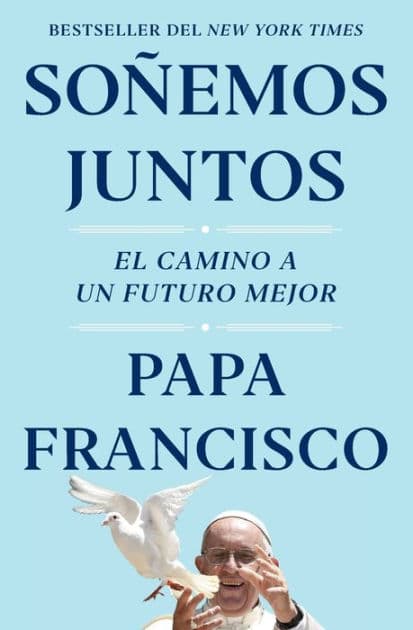 Soñemos juntos: El camino a un futuro mejor / Let Us Dream: The Path to a Better Future by Pope Francis