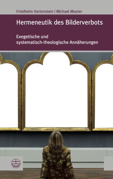 Hermeneutik des Bilderverbots: Exegetische und systematisch-theologische Annaherungen by Friedhelm Hartenstein