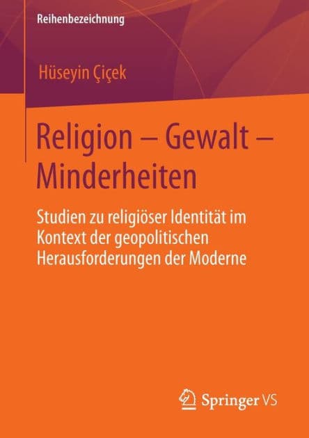 Religion - Gewalt - Minderheiten: Studien zu religiï¿½ser Identitï¿½t im Kontext der geopolitischen Herausforderungen der Moderne by Hïseyin ïiïek