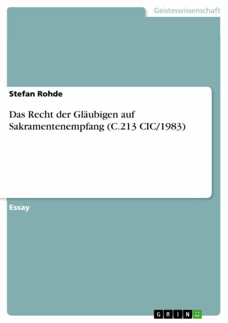 Das Recht der Gläubigen auf Sakramentenempfang (C.213 CIC/1983) by Stefan Rohde