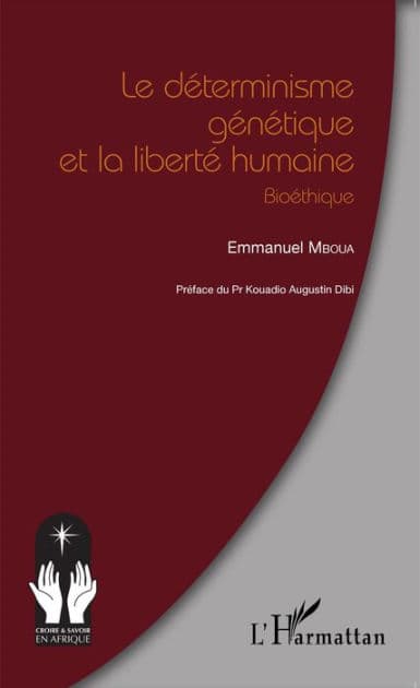 Le déterminisme génétique et la liberté humaine: Bioéthique by Emmanuel Mboua