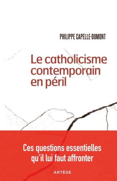 Le catholicisme contemporain en péril: Ces questions essentielles qu'il lui faut affronter by Philippe Capelle-Dumont