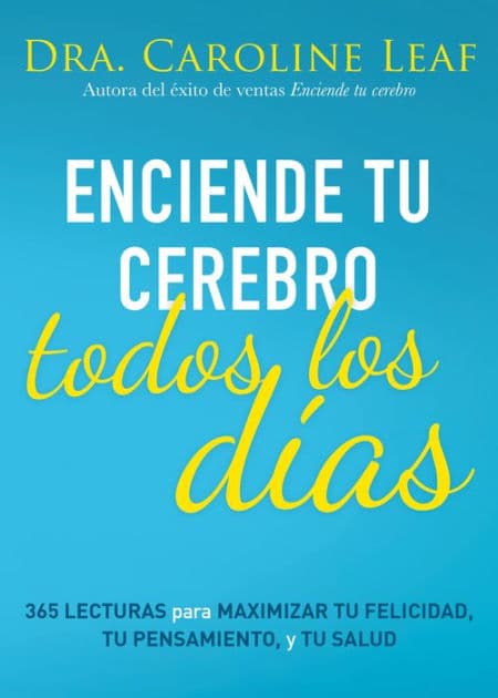 Enciende tu cerebro todos los días by Dr. Caroline Leaf