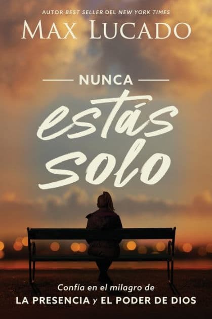 Nunca estás solo: Confía en el milagro de la presencia y el poder de Dios (You Are Never Alone: Trust in the Miracle of God's Presence and Power) by Max Lucado