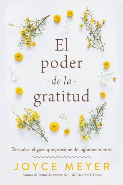 El poder de la gratitud: Descubra el gozo que proviene del agradecimiento by Joyce Meyer