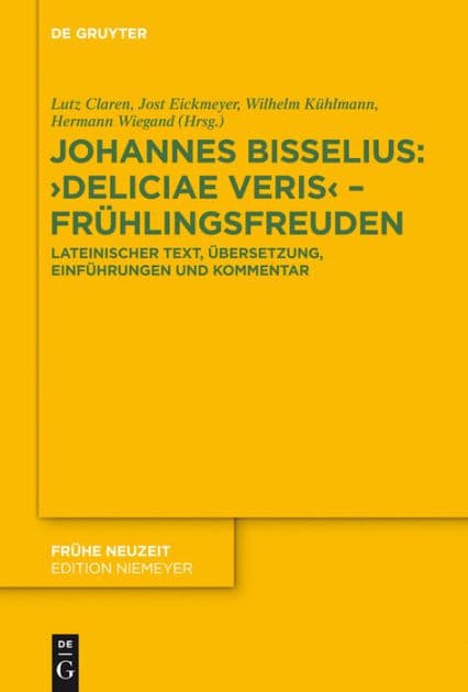 Johannes Bisselius: Deliciae Veris - Frühlingsfreuden: Lateinischer Text, Übersetzung, Einführungen und Kommentar by Lutz Claren