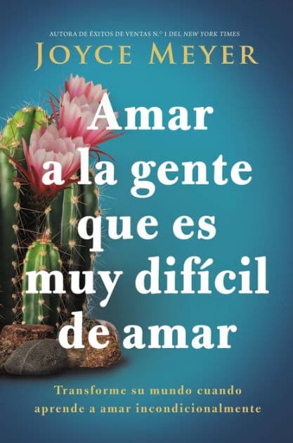 Amar a la gente que es muy difícil de amar: Transforme su mundo cuando aprende a amar incondicionalmente by Joyce Meyer