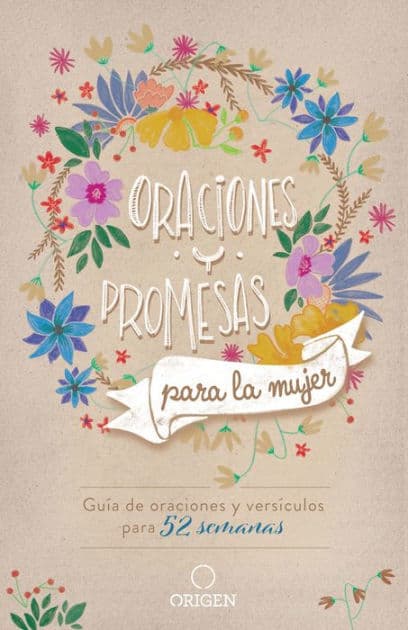 Oraciones y promesas para la mujer: Guía de oraciones y versículos para 52 semanas / Prayers and promises for Women: A 52 Week Guided Verse and Prayer by Origen