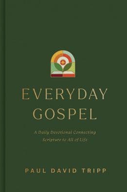 Everyday Gospel: A Daily Devotional Connecting Scripture to All of Life by Paul David Tripp