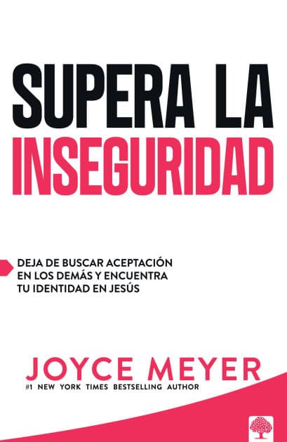 Supera la inseguridad: Deja de buscar aceptación en los demás y encuentra tu identidad en Jesús / Straight Talk on Insecurity by Joyce Meyer