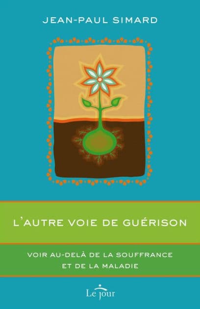 L'autre voie de guérison: Voir au-delà de la souffrance et de la maladie by Jean-Paul Simard