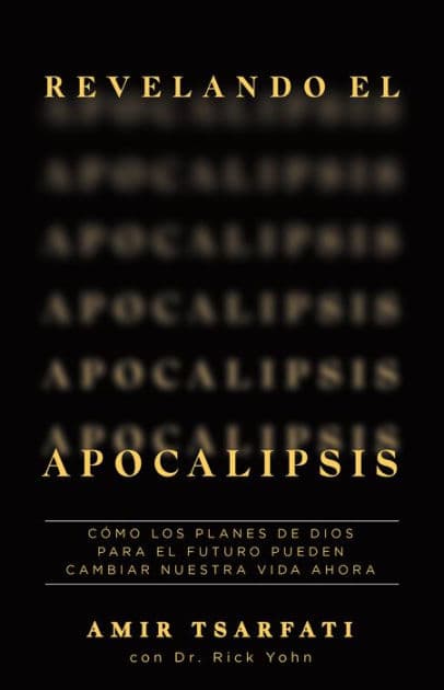 Revelando el Apocalipsis / Revealing Revelation. How God's Plans for the Future Can Change Your Life Now by Amir Tsarfati