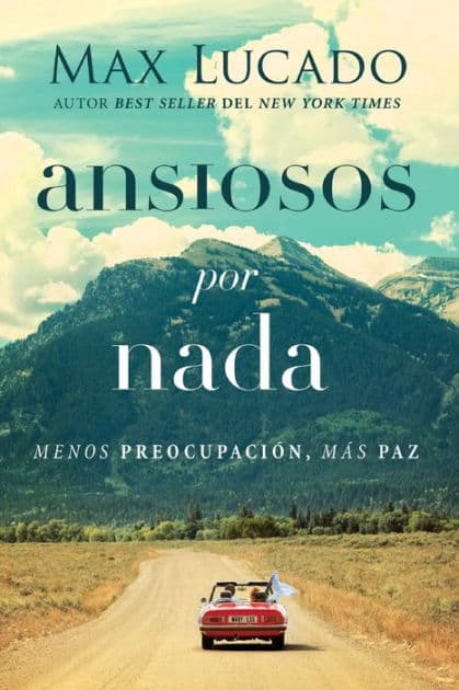 Ansiosos por nada: Menos preocupación, más paz by Max Lucado
