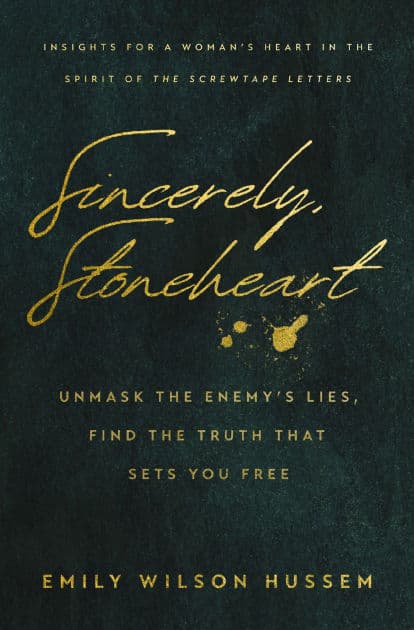 Sincerely, Stoneheart: Unmask the Enemy's Lies, Find the Truth That Sets You Free (Insights for a Woman's Heart in the Spirit of the C.S. Lewis Classic, The Screwtape Letters) by Emily Wilson Hussem
