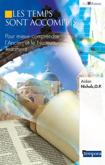 Les temps sont accomplis: Pour mieux comprendre L'Ancien et le Nouveau Testament by Aidan Nichols