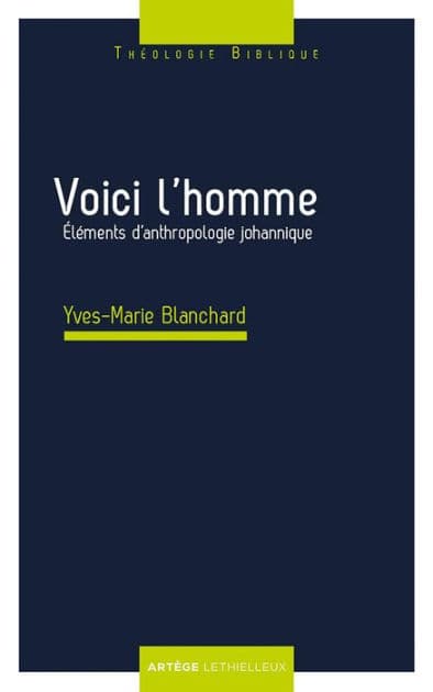 Voici l'homme: Eléments d'anthropologie johannique by Yves-Marie Blanchard
