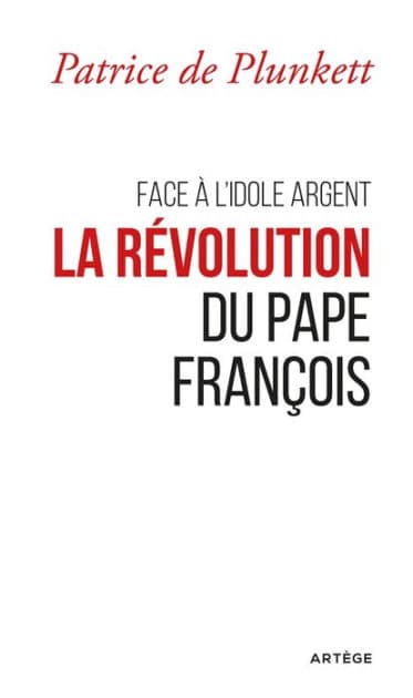 Face à l'idole Argent, la révolution du pape François by Patrice de Plunkett