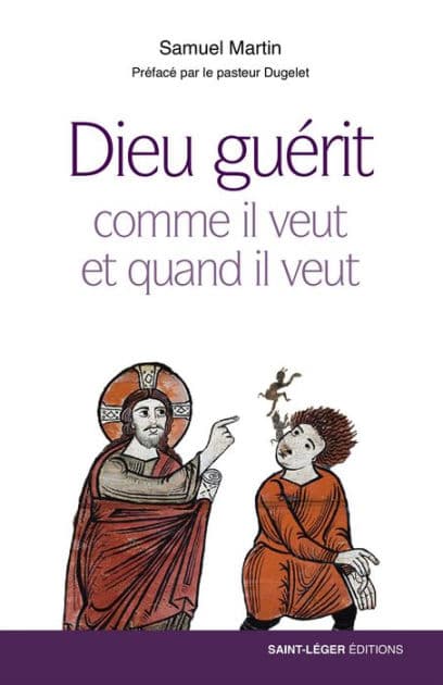 Dieu guérit comme il veut et quand il veut by Samuel Martin