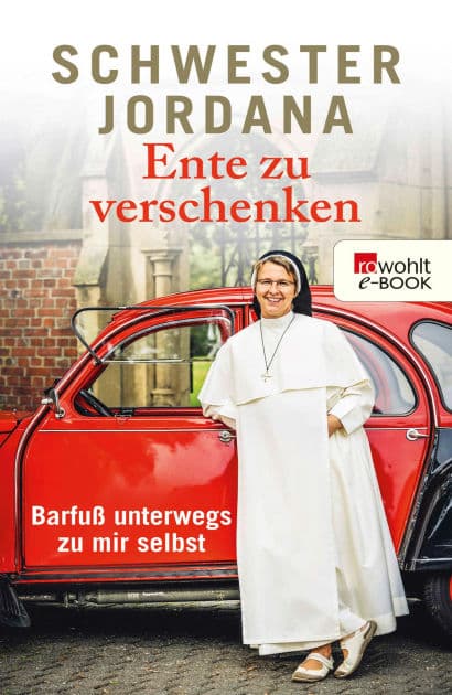 Ente zu verschenken: Barfuß unterwegs zu mir selbst by Schwester Jordana