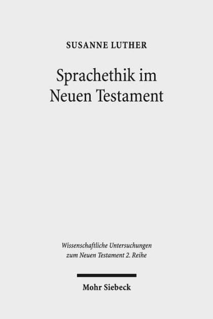 Sprachethik im Neuen Testament: Eine Analyse des fruhchristlichen Diskurses im Matthausevangelium, im Jakobusbrief und im 1. Petrusbrief by Susanne Luther