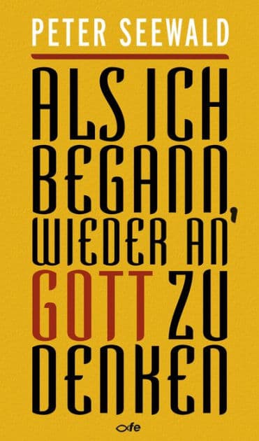 Als ich begann, wieder an Gott zu denken by Peter Seewald