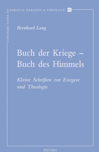 Buch der Kriege - Buch des Himmels: Kleine Schriften zur Exegese und Theologie by B Lang