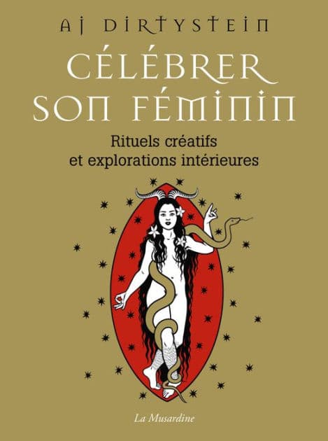 Célébrer son féminin - Rituels créatifs et explorations intérieures by Aj Dirtystein