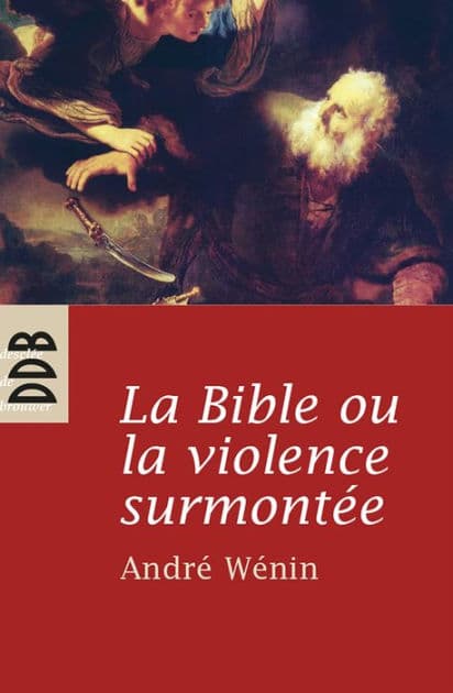 La Bible ou la violence surmontée by André Wénin
