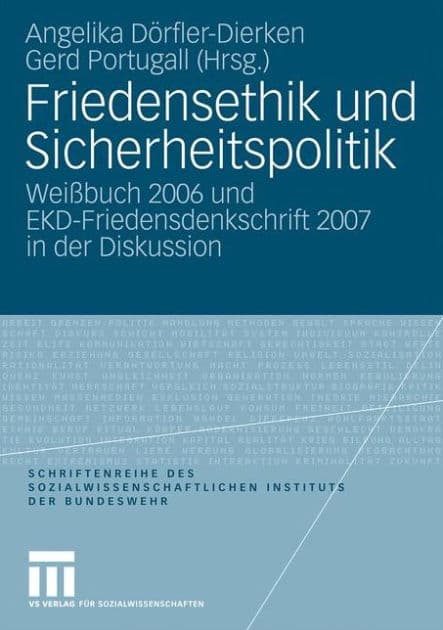 Friedensethik und Sicherheitspolitik: Weißbuch 2006 und EKD-Friedensdenkschrift 2007 in der Diskussion by Angelika Dörfler-Dierken