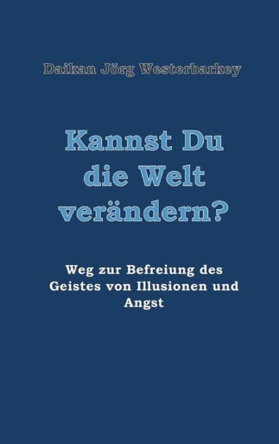 Kannst Du die Welt verändern? by Daikan Jïrg Westerbarkey