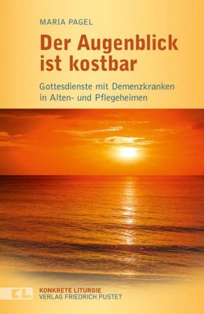 Der Augenblick ist kostbar: Gottesdienste mit Demenzkranken in Alten- und Pflegeheimen by Maria Pagel