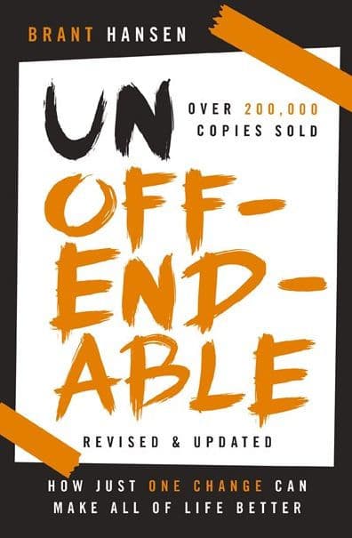 Unoffendable: How Just One Change Can Make All of Life Better (updated with two new chapters) by Brant Hansen