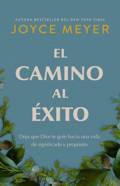 El camino al éxito: Deja que Dios te guíe hacia una vida de significado y propósito/ The Pathway To Success by Joyce Meyer
