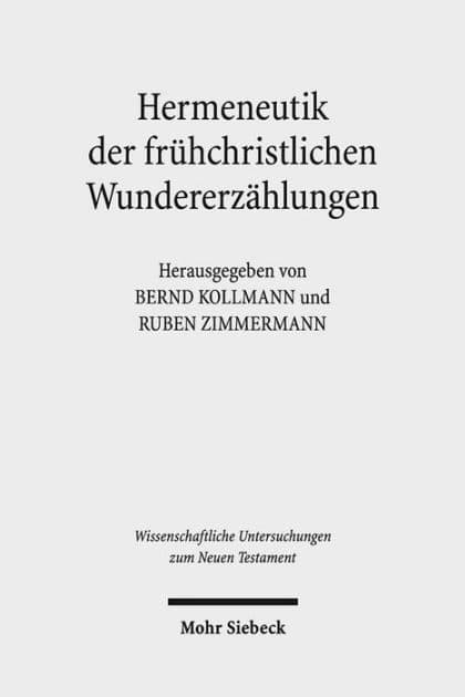 Hermeneutik der fruhchristlichen Wundererzahlungen: Geschichtliche, literarische und rezeptionsorientierte Perspektiven by Bernd Kollmann