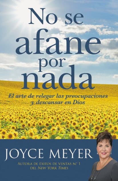 No se afane por nada: El arte de relegar las preocupaciones y descansar en Dios (Be Anxious for Nothing) by Joyce Meyer