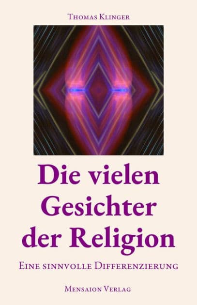 Die vielen Gesichter der Religion: Eine sinnvolle Differenzierung by Thomas Klinger