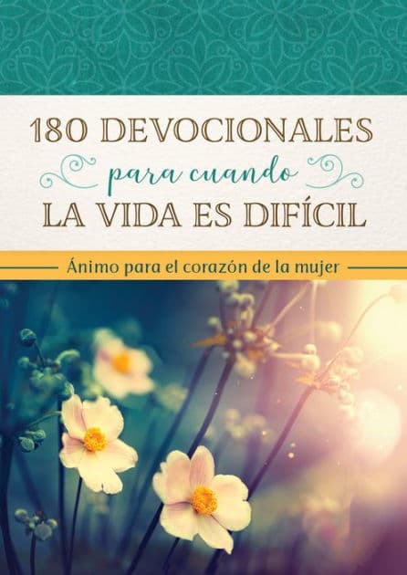 180 devocionales para cuando la vida es difícil: Ánimo para el corazón de la mujer by Barbour Publishing