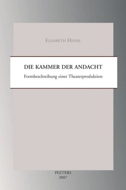 Die Kammer der Andacht: Formbeschreibung einer Theaterproduktion by E Hense