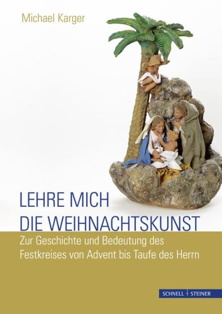 Lehre mich die Weihnachtskunst: Zur Geschichte und Bedeutung des Festkreises von Advent bis Taufe des Herrn by Michael Karger
