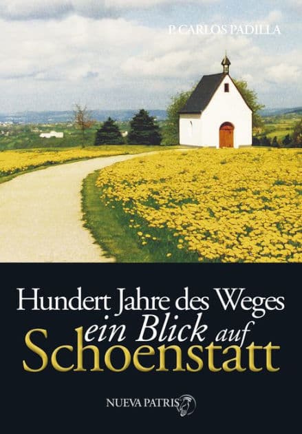 Hundert Jahre des Weges : ein Blick auf Schönstatt by Padre Carlos Padilla