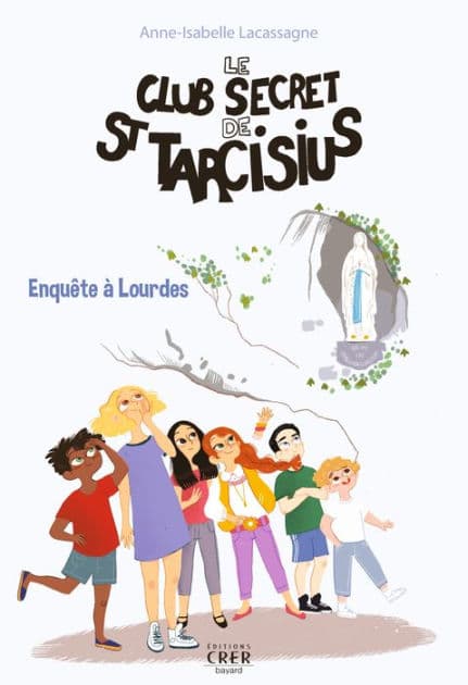 Le club secret de St Tarcisius - Vol -3- enquête à Lourdes by Anne-Isabelle Lacassagne