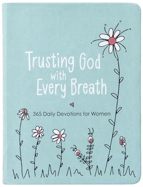Trusting God with Every Breath: 365 Daily Devotions for Women by Amy Mecham