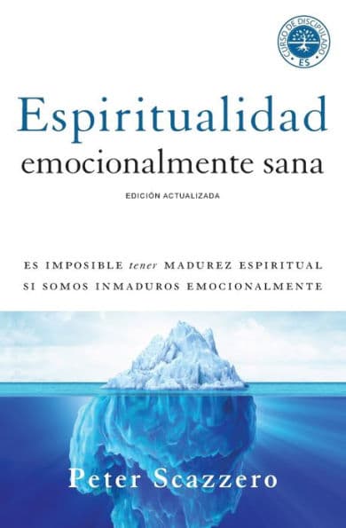 Espiritualidad emocionalmente sana: Es imposible tener madurez espiritual si somos inmaduros emocionalmente by Peter Scazzero