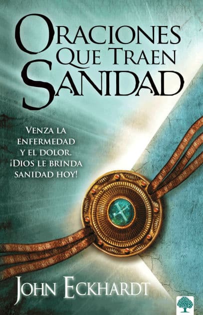 Oraciones que traen sanidad: Venza la enfermedad y el dolor Dios le brinda sanidad hoy! by John Eckhardt