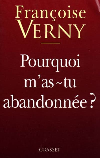 Pourquoi m'as-tu abandonnée ? by Françoise Verny