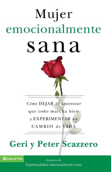 La mujer emocionalmente sana: Cómo dejar de aparentar que todo marcha bien y experimentar un cambio de vida by Geri Scazzero