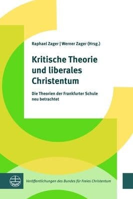 Kritische Theorie und liberales Christentum: Die Ideen der Frankfurter Schule neu betrachtet by Raphael Zager